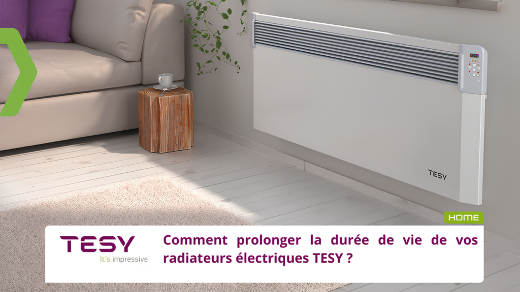 Comment prolonger la durée de vie de vos radiateurs électriques TESY ?