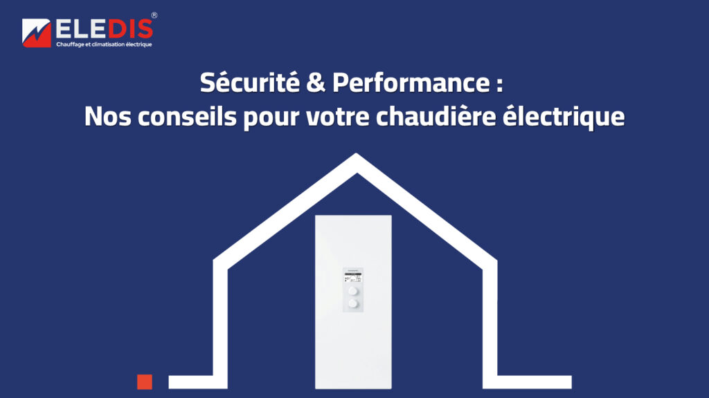 Conseils Essentiels pour Sécuriser l’Utilisation de Votre Chaudière Électrique.