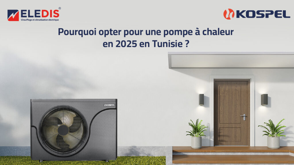 Pourquoi opter une pompe à chaleur en 2025 en Tunisie ? Zoom sur les tendances du chauffage durable
