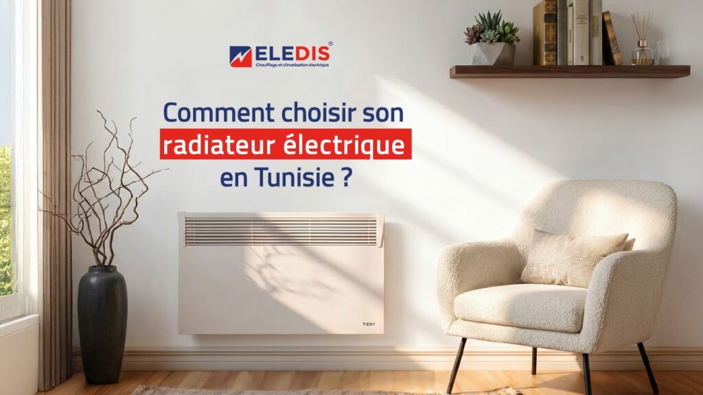 Comment choisir son radiateur électrique en Tunisie Guide 2026